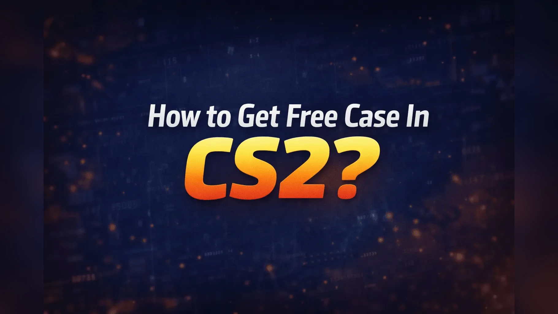 How to Get Free Case in CS2?